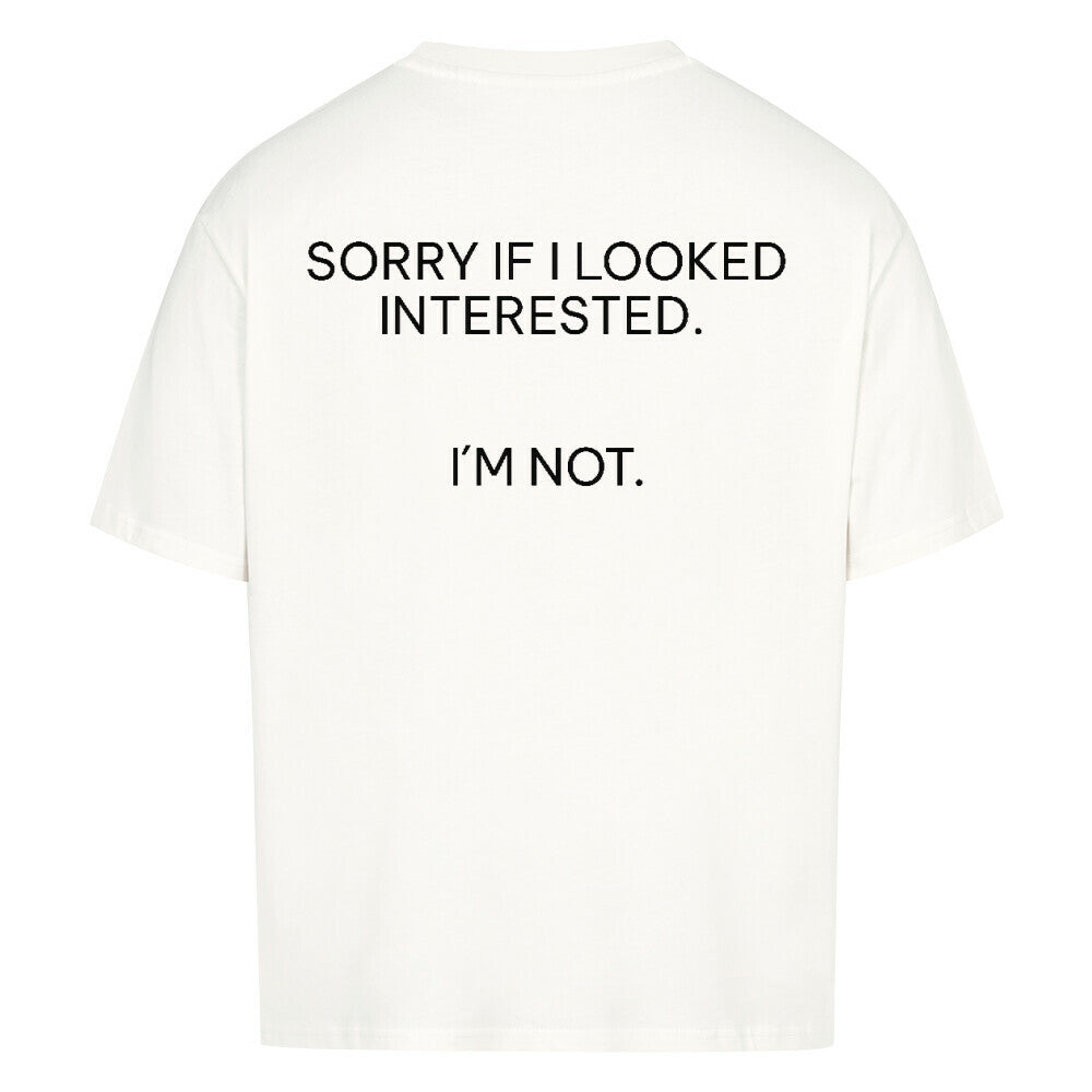 Sorry if I looked interested - Oversized Shirt