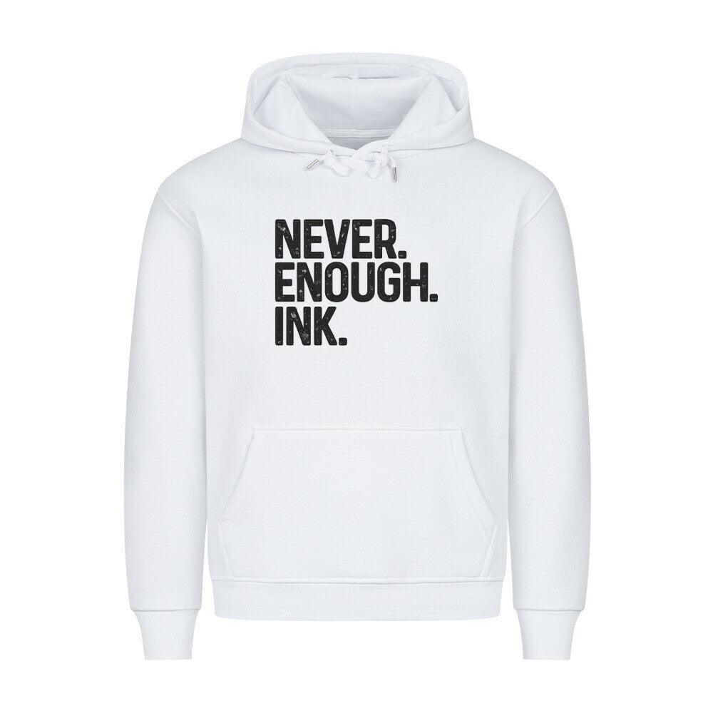 Never Enough Ink - Premium Hoodie