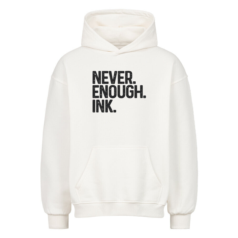 Never Enough Ink - Oversized Hoodie