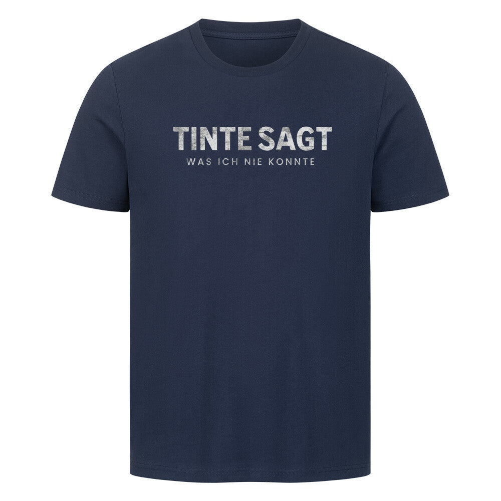 Tinte sagt, was ich nie konnte - Unisex Premium Shirt