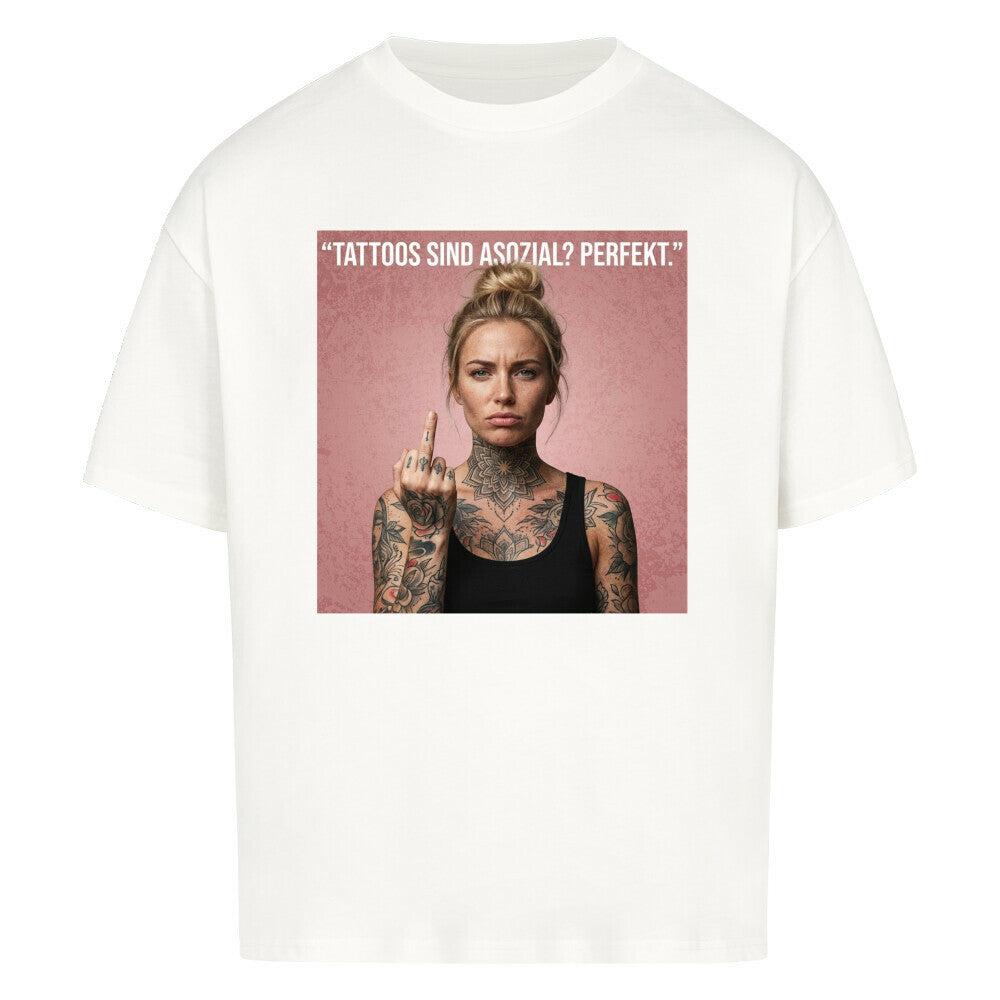 Tattoos sind asozial? - Oversized Shirt