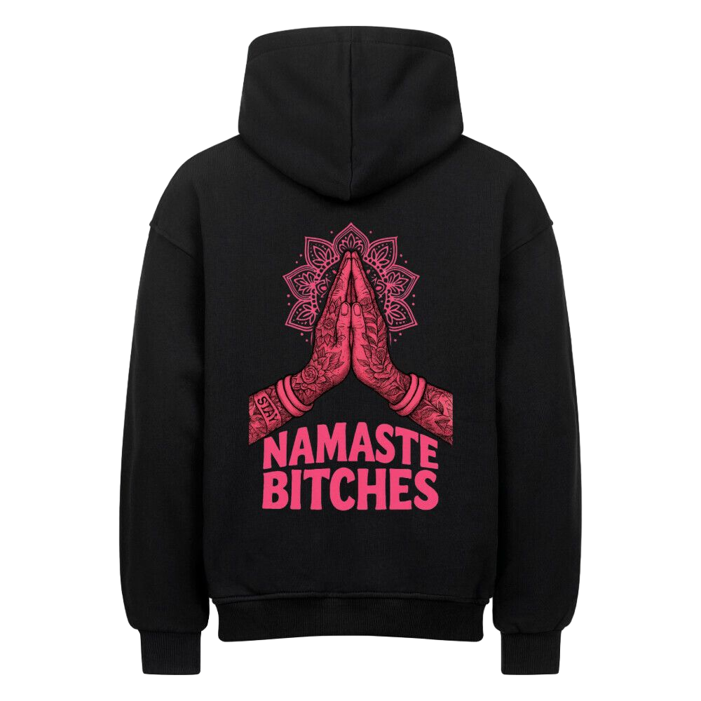 Namaste Bitches - Oversized Hoodie (ohne Frontprint)