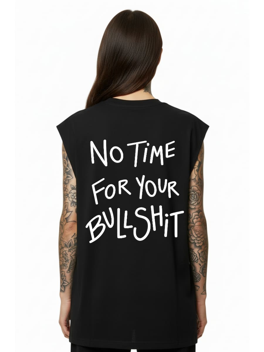 No Time For Your Bullshit - Sleeveless Oversized Tee