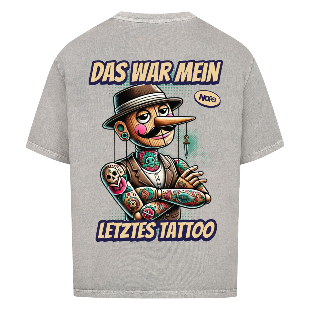 Das war mein letztes Tattoo - Oversized Shirt