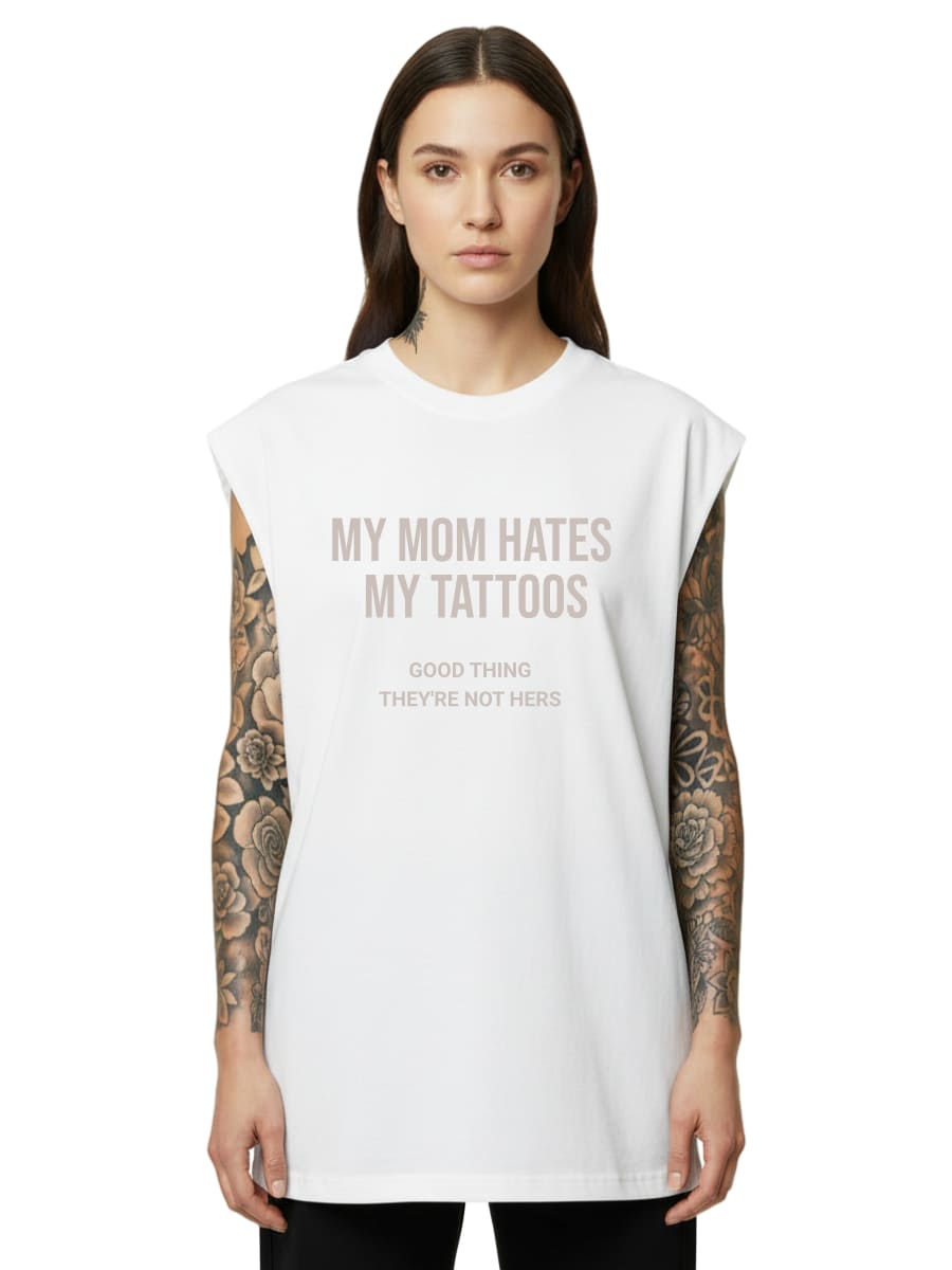 My Mom Hates My Tattoos - Sleeveless Oversized Tee
