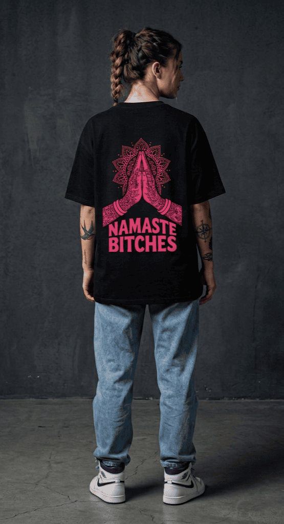 Namaste Bitches - Oversized Shirt