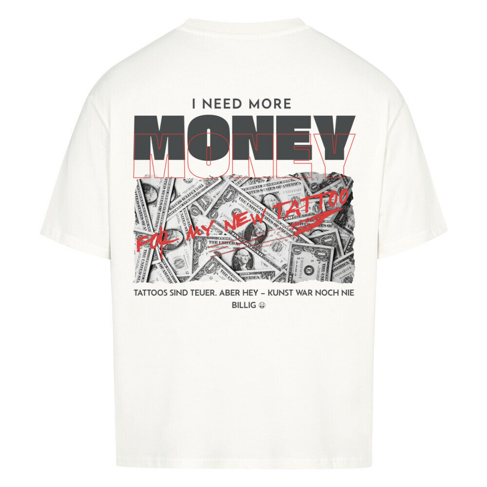 Need More Money for My New Tattoo - Oversized Shirt