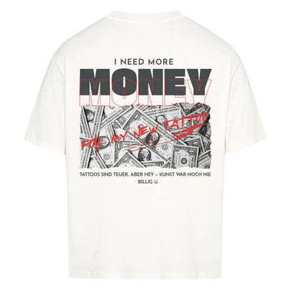 Need More Money for My New Tattoo - Oversized Shirt