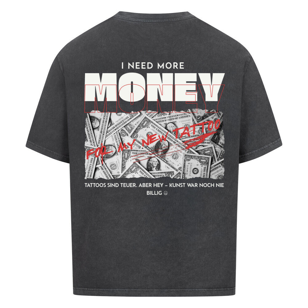 Need More Money for My New Tattoo - Oversized Shirt