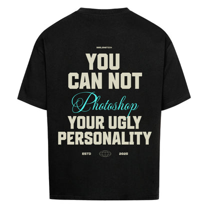 You Can't Photoshop Your Ugly Personality - Oversized Shirt