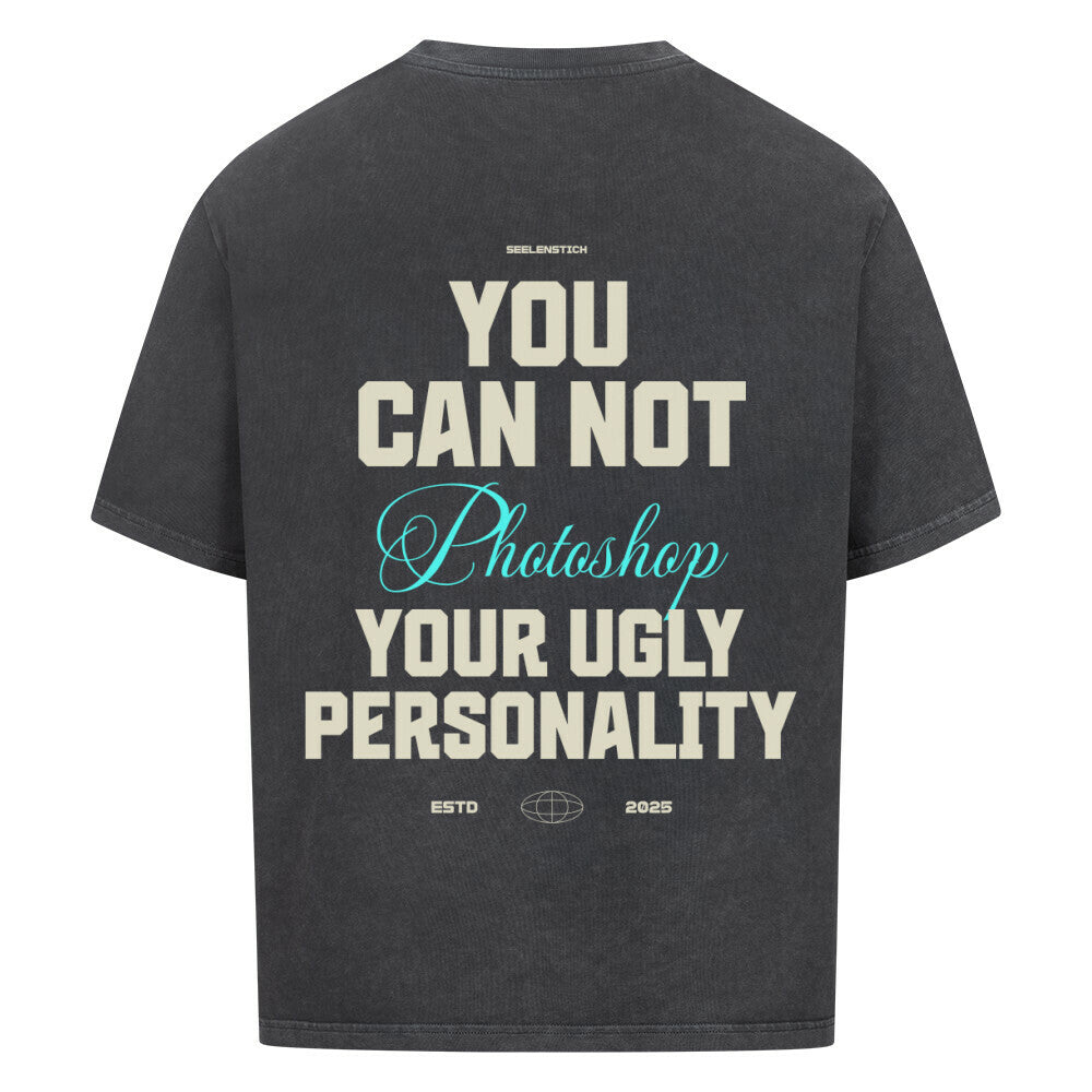 You Can't Photoshop Your Ugly Personality - Oversized Shirt