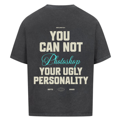 You Can't Photoshop Your Ugly Personality - Oversized Shirt