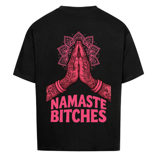 Namaste Bitches - Oversized Shirt (ohne Frontprint)