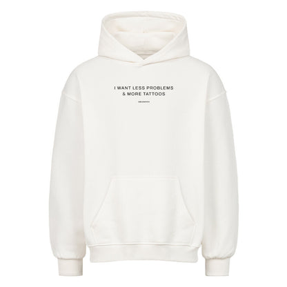 I want less problems & more tattoos - Oversized Hoodie