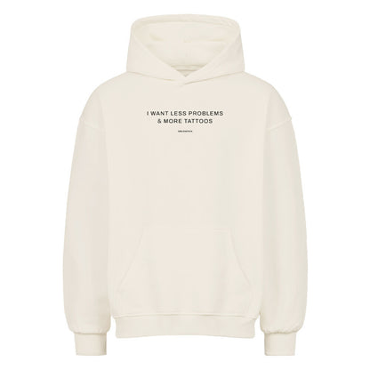 I want less problems & more tattoos - Oversized Hoodie