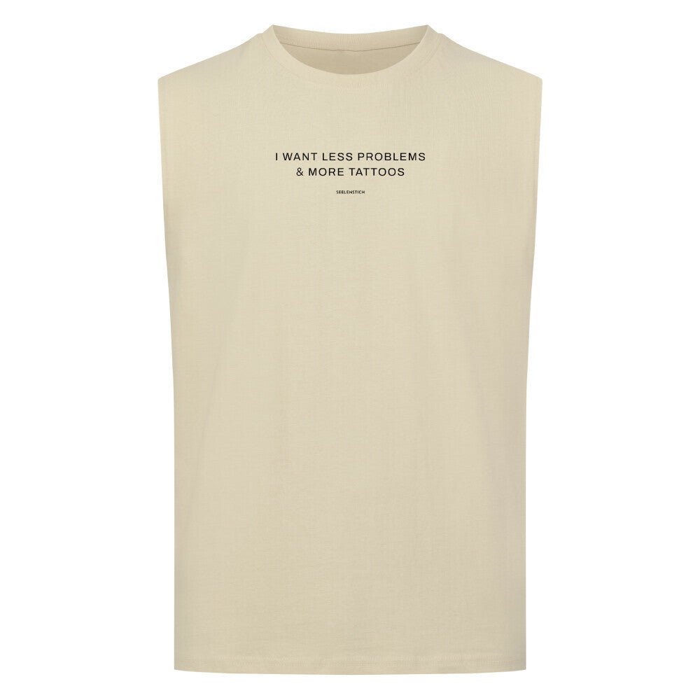 I want less problems & more tattoos - Sleeveless Oversized Tee