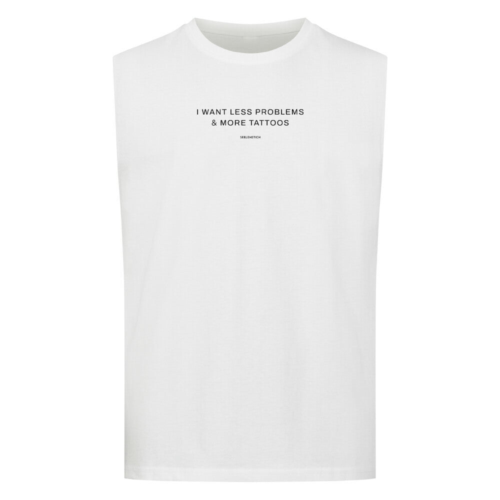 I want less problems & more tattoos - Sleeveless Oversized Tee