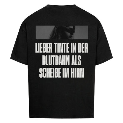 Better ink in the bloodstream than shit in the brain - Oversized Shirt