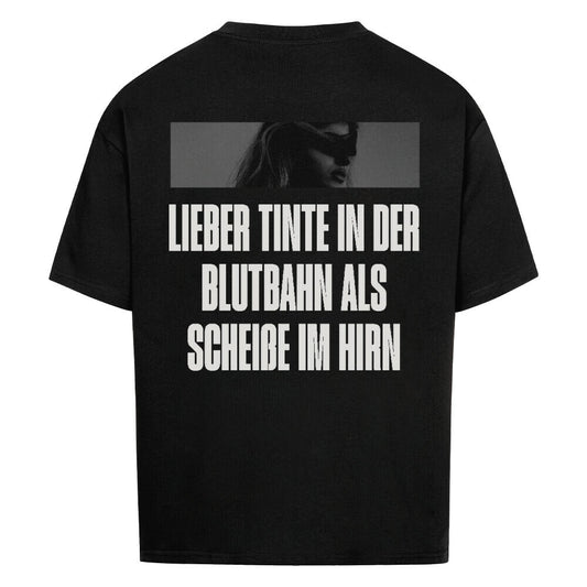 Lieber Tinte in der Blutbahn als Scheiße im Hirn - Oversized Shirt