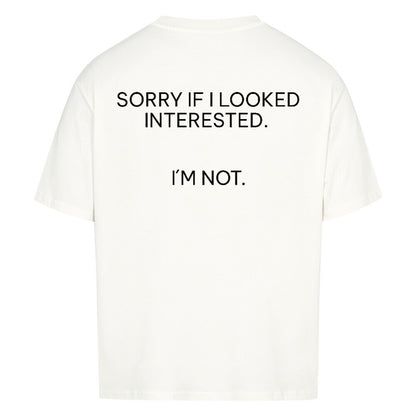 Sorry if I looked interested - Oversized Shirt