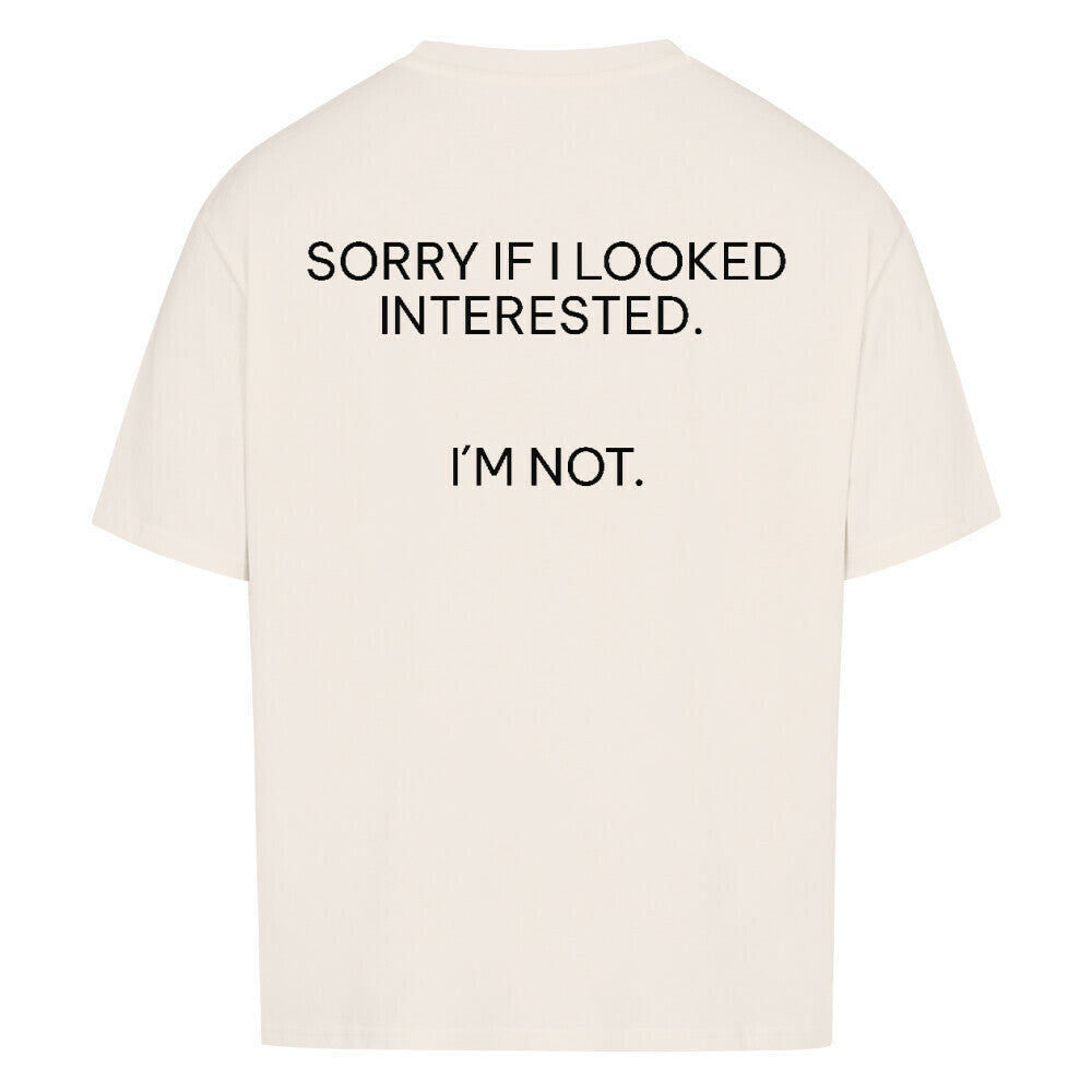 Sorry if I looked interested - Oversized Shirt