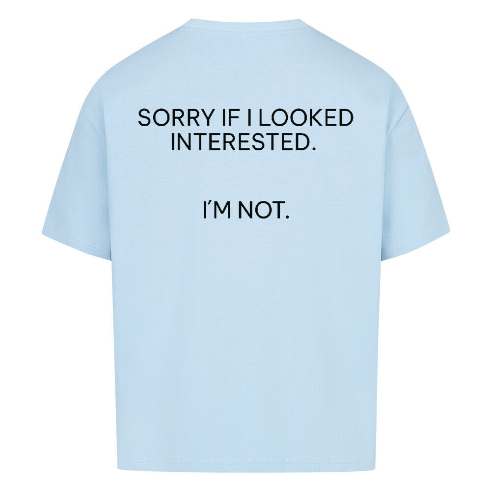 Sorry if I looked interested - Oversized Shirt