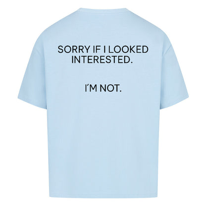 Sorry if I looked interested - Oversized Shirt