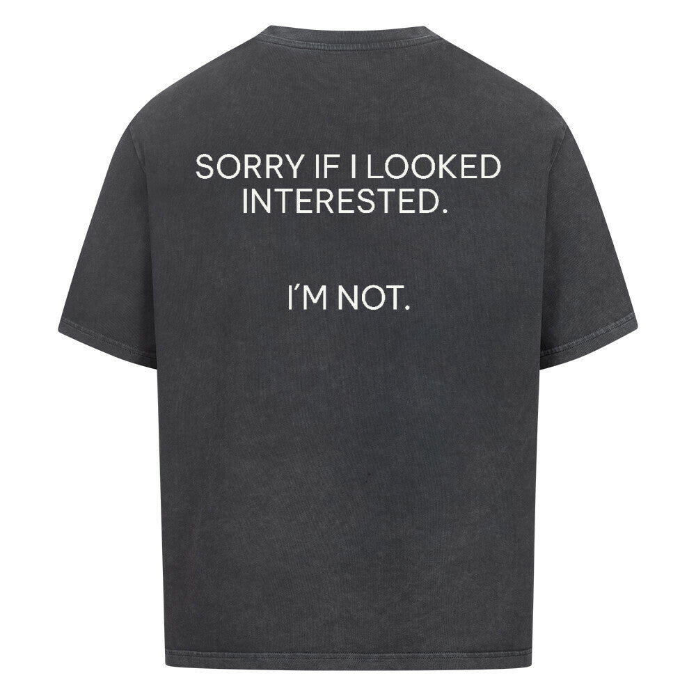 Sorry if I looked interested - Oversized Shirt