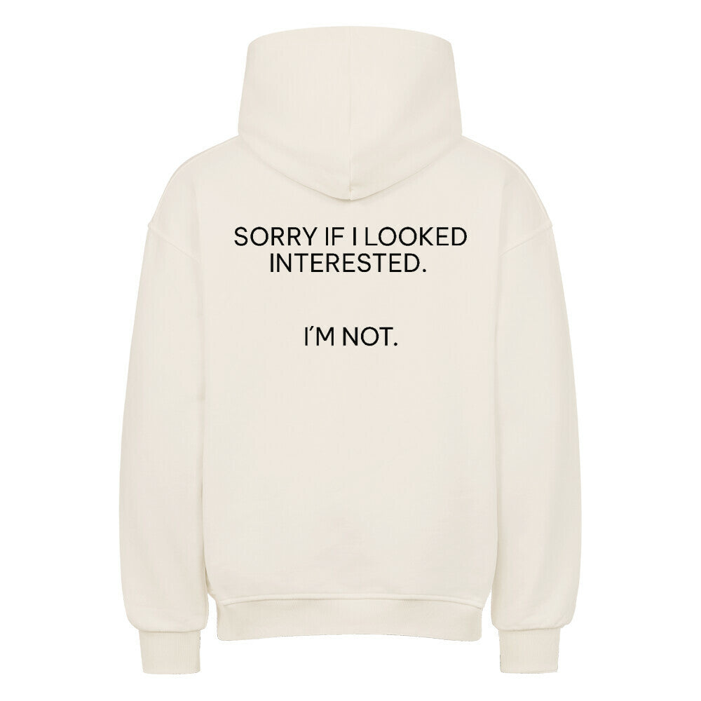 Sorry if I looked interested - Oversized Hoodie