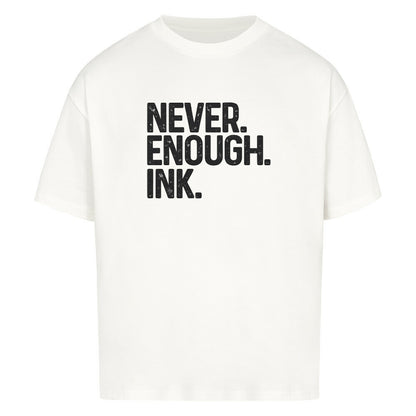 Never Enough Ink - Oversized Shirt