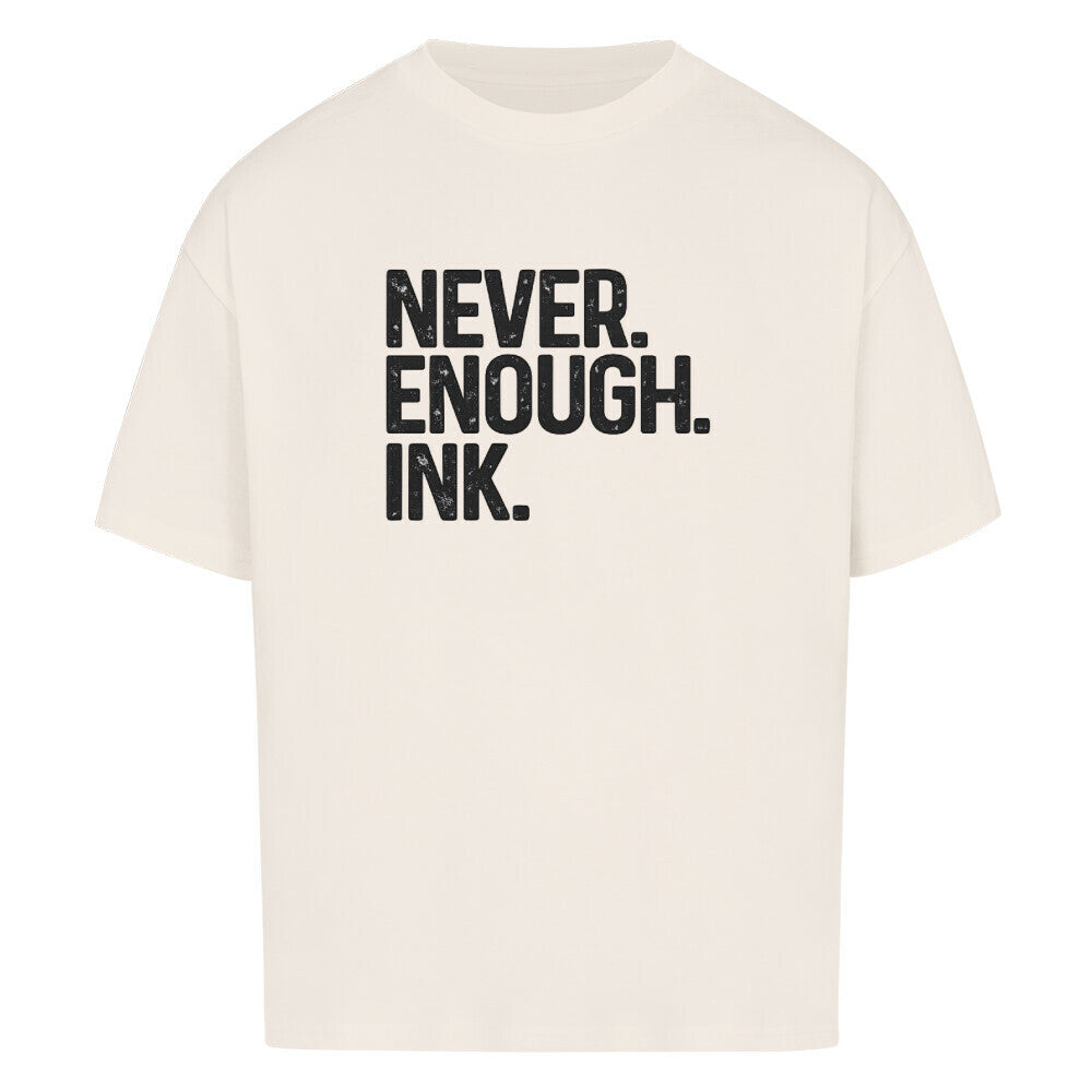 Never Enough Ink - Oversized Shirt