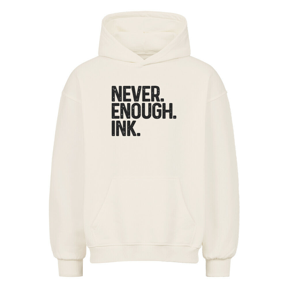 Never Enough Ink - Oversized Hoodie