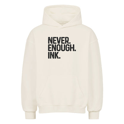 Never Enough Ink - Oversized Hoodie