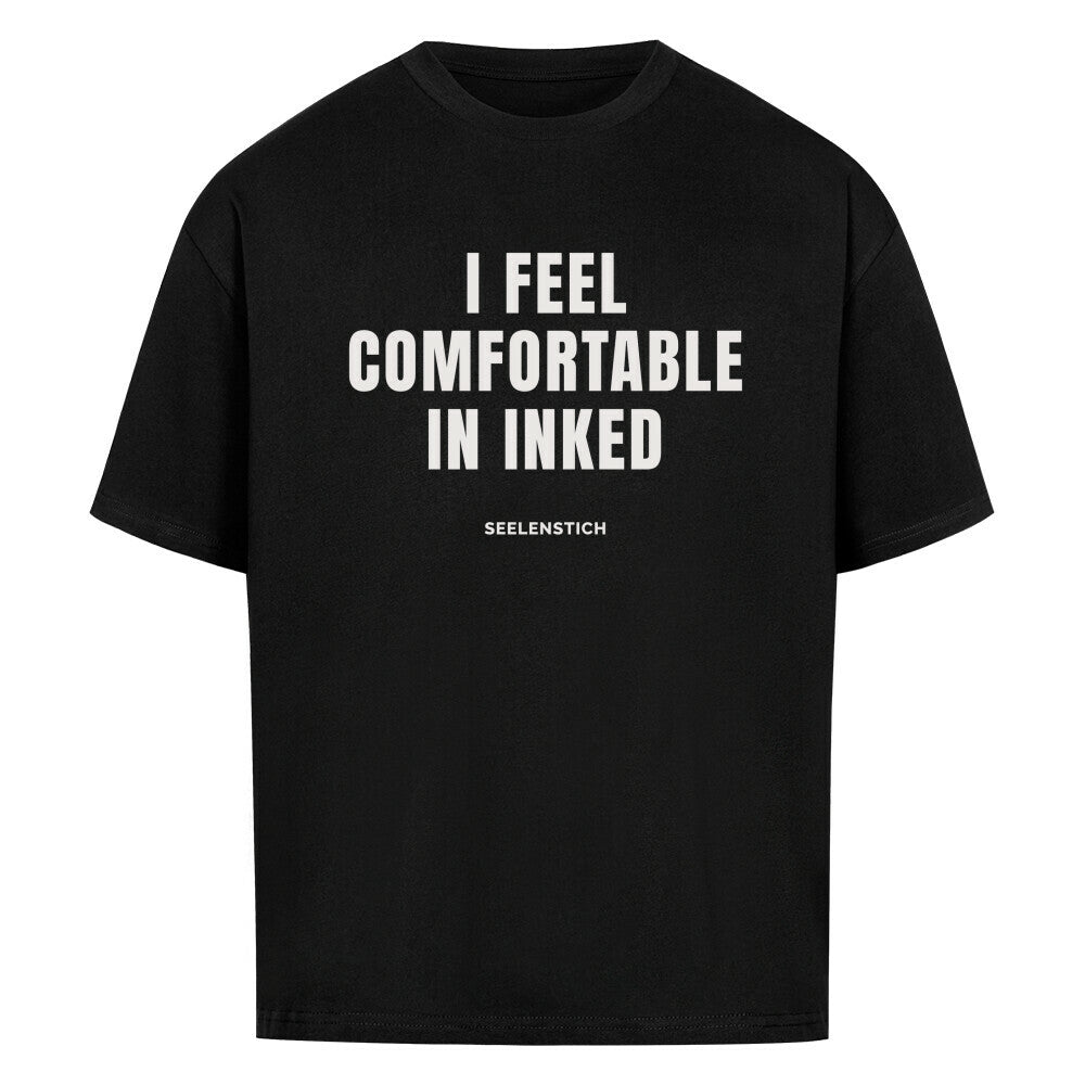 I Feel Comfortable In Inked - Oversized Shirt