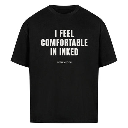 I Feel Comfortable In Inked - Oversized Shirt