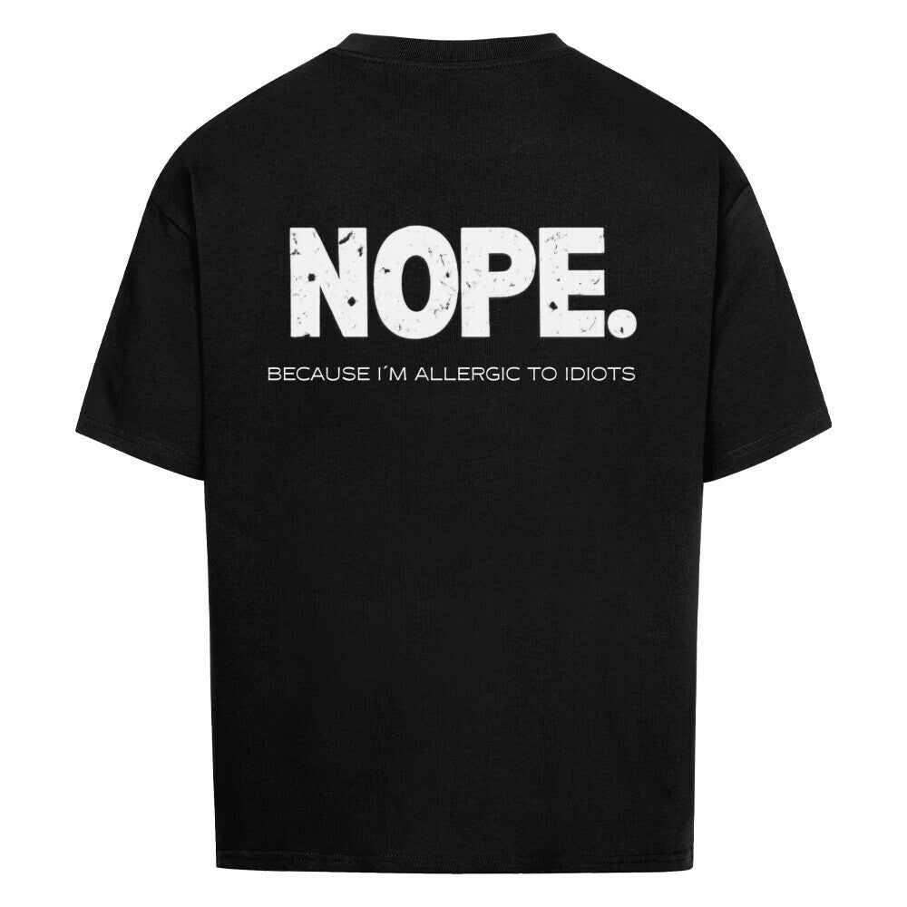 NOPE. Because I’m Allergic to Idiots - Oversized Shirt
