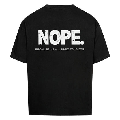 NOPE. Because I’m Allergic to Idiots - Oversized Shirt