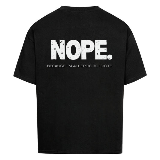 NOPE. Because I’m Allergic to Idiots - Oversized Shirt