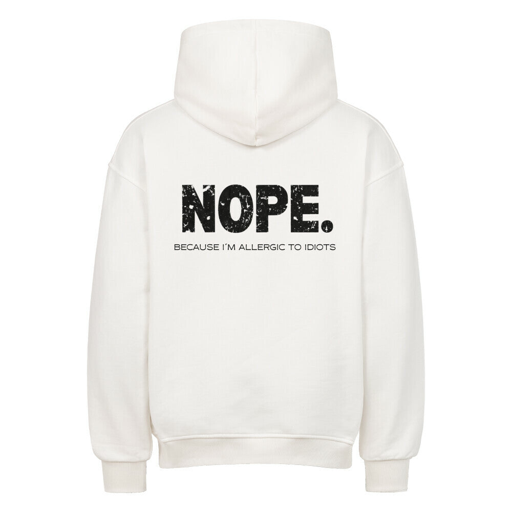 NOPE. Because I’m Allergic to Idiots - Oversized Hoodie