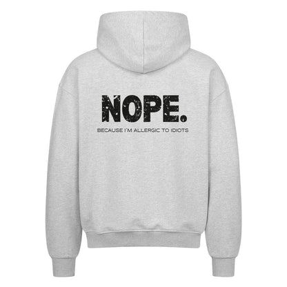 NOPE. Because I'm Allergic to Idiots - Oversized zipper hoodie with zipper