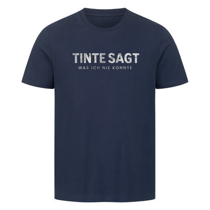 Tinte sagt, was ich nie konnte - Unisex Premium Shirt