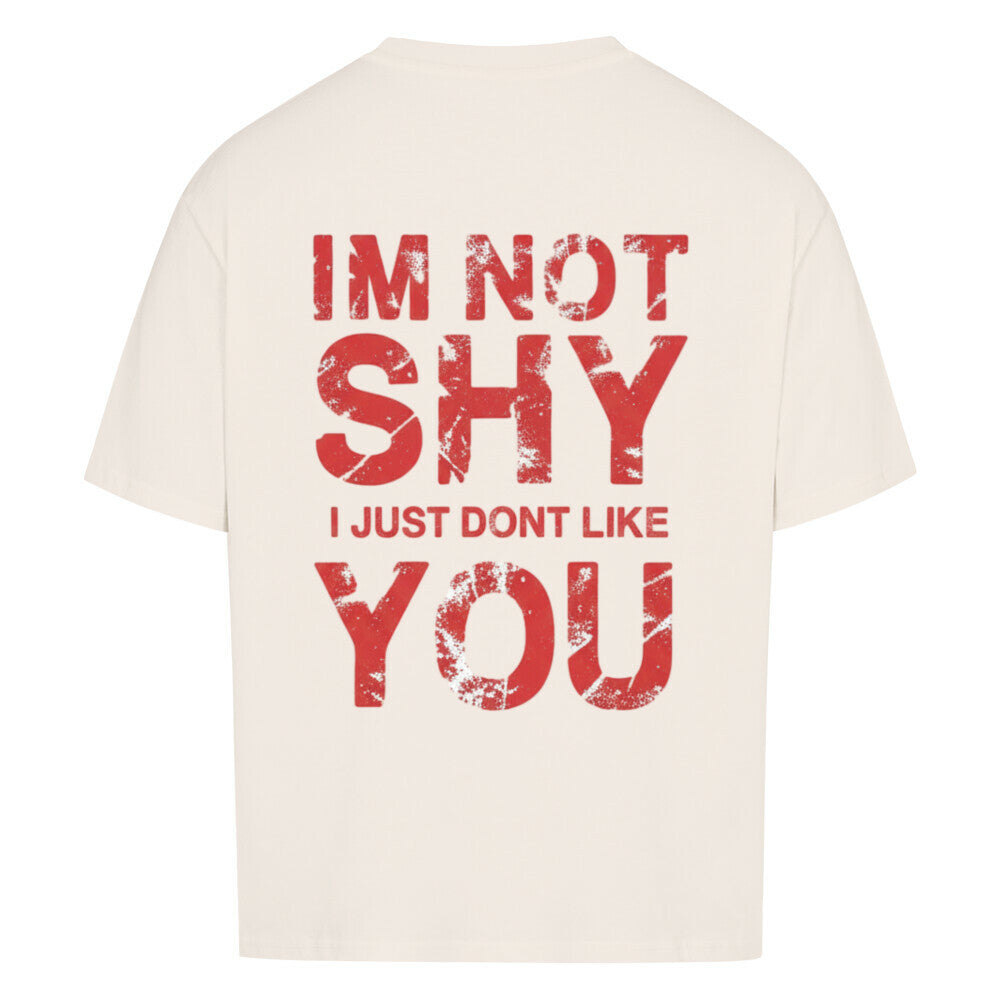 I’m Not Shy – I Just Don’t Like You - Oversized Shirt