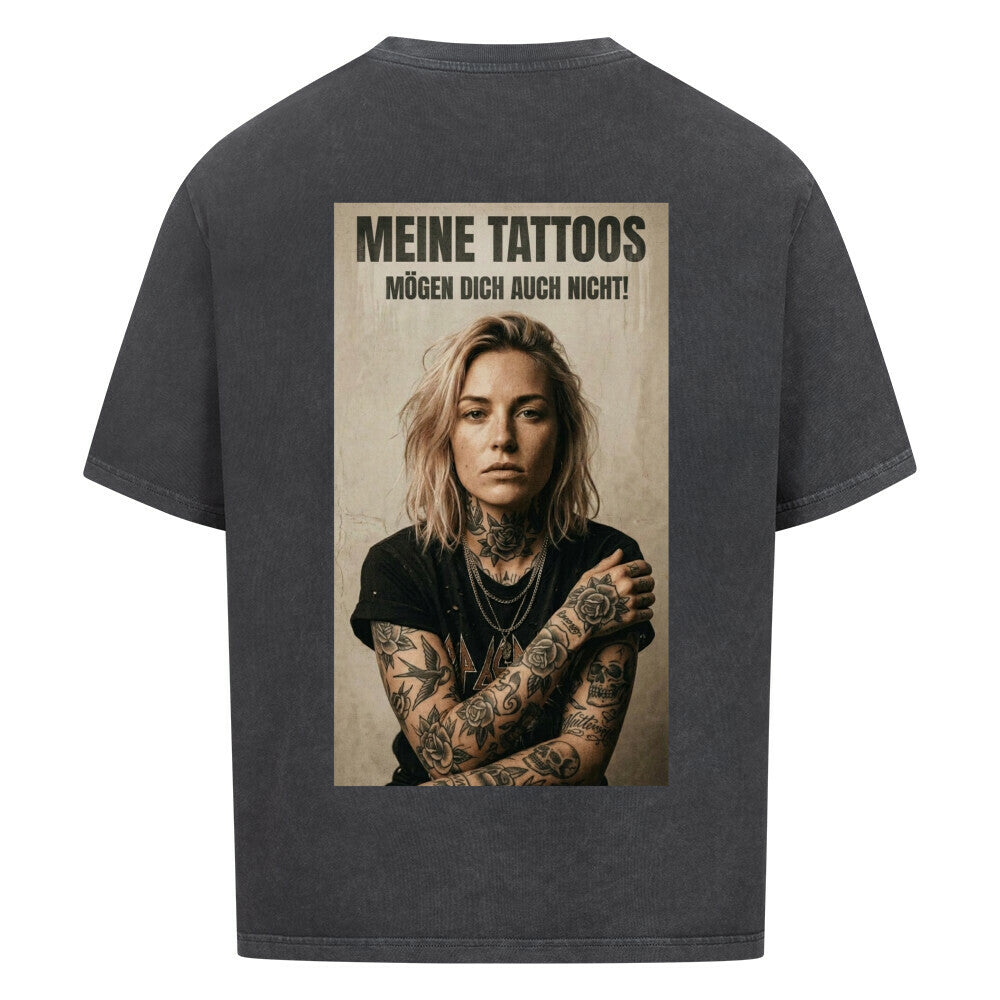 Meine Tattoos mögen dich auch nicht - Oversized Shirt