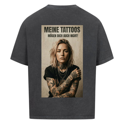 Meine Tattoos mögen dich auch nicht - Oversized Shirt