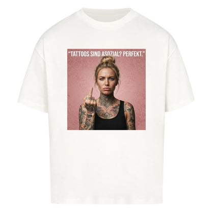 Tattoos sind asozial? - Oversized Shirt