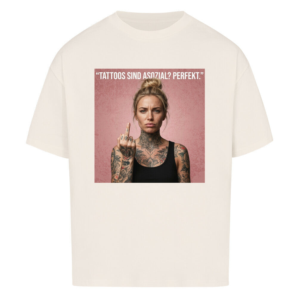 Tattoos sind asozial? - Oversized Shirt