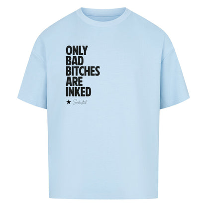 Only Bad Bitches Are Inked - Oversized Shirt