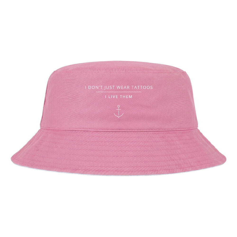 I Don't Just Wear Tattoos – I Live Them - Bucket Hat (reversible)