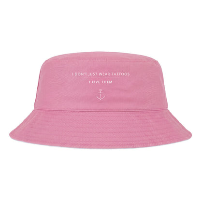I Don't Just Wear Tattoos – I Live Them - Bucket Hat (reversible)