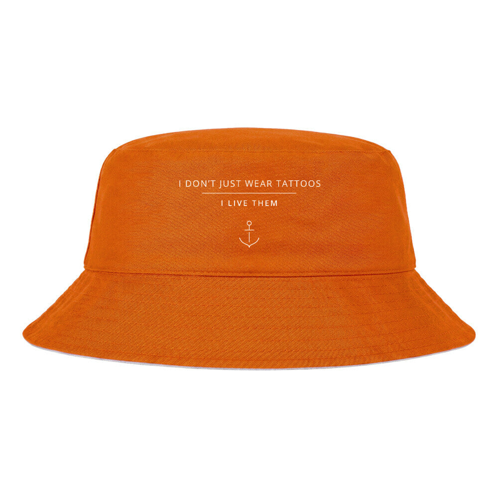 I Don't Just Wear Tattoos – I Live Them - Bucket Hat (reversible)
